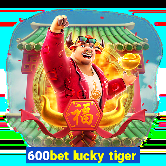 600bet lucky tiger